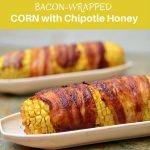 Bacon-wrapped Corn with Chipotle Honey Glaze grilled to sweet, salty and smoky perfection are the best way to enjoy summer's corn!